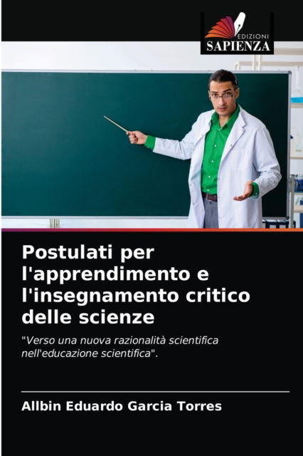 Cover for Allbin Eduardo Garcia Torres · Postulati per l'apprendimento e l'insegnamento critico delle scienze (Paperback Book) (2021)