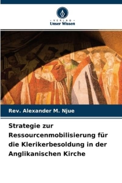 Cover for REV Alexander M Njue · Strategie zur Ressourcenmobilisierung fur die Klerikerbesoldung in der Anglikanischen Kirche (Pocketbok) (2021)