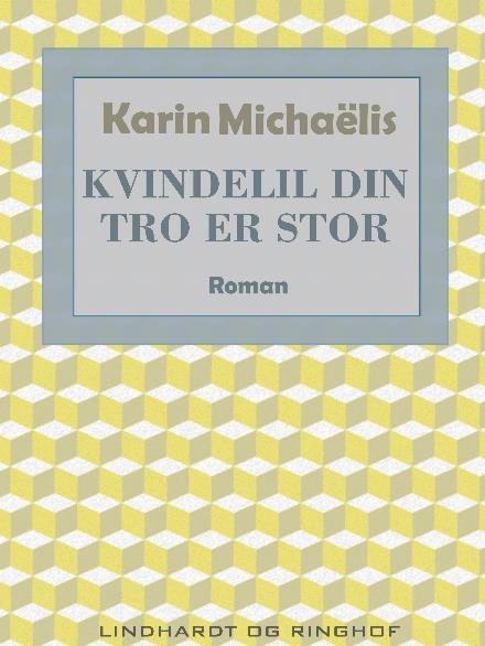 Cover for Karin Michaëlis · Kvindelil din tro er stor (Sewn Spine Book) [2th edição] (2017)