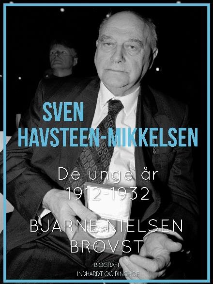 Cover for Bjarne Nielsen Brovst · Sven Havsteen-Mikkelsen: Sven Havsteen-Mikkelsen. De unge år, 1912-1932 (Sewn Spine Book) [1th edição] (2017)