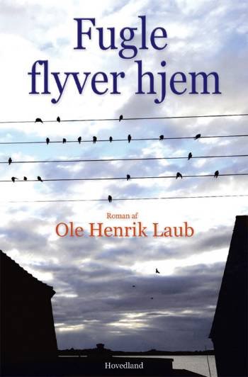 Cover for Ole Henrik Laub · Fugle flyver hjem (Innbunden bok) [1. utgave] (2005)