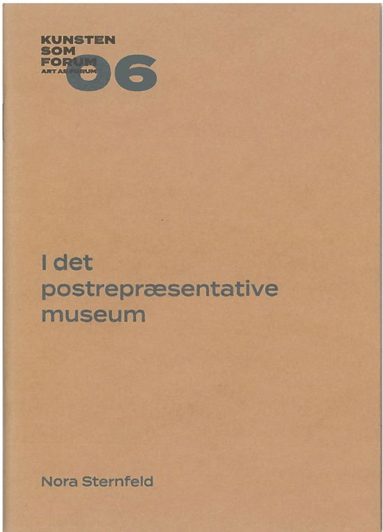 Nora Sternfeld · Kunsten som Forum: I det postrepræsentative museum (Sewn Spine Book) [1er édition] (2022)