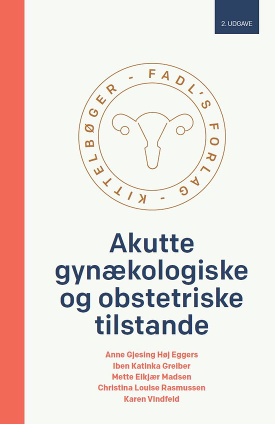 Anne Gjesing Høj Eggers, Iben Katinka Greiber, Mette Elkjær Madsen, Christina Louise Rasmussen og Karen Vindfeld · Kittelbøger fra FADL's Forlag: Akutte gynækologiske og obstetriske tilstande, 2. udgave (Sewn Spine Book) [2e édition] (2025)