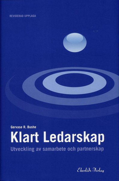 Klart ledarskap - Utveckling av samarbete och partnerskap Reviderad upplaga - Gervase R. Bushe - Książki - Ekerlids - 9789170921285 - 15 lutego 2010