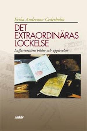 Cover for Erika Andersson Cederholm · Arkiv avhandlingsserie: Det extraordinäras lockelse : luffarturistens bilder och upplevelser (Buch) (1999)