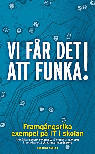 Vi får det att funka! Framgångsrika exempel på IT i skolan - Christer Isaksson - Książki - Ekerlids - 9789188193285 - 19 września 2016