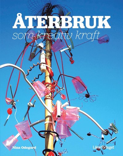 Cover for Nina Odegard · Återbruk som kreativ kraft (Book) (2015)