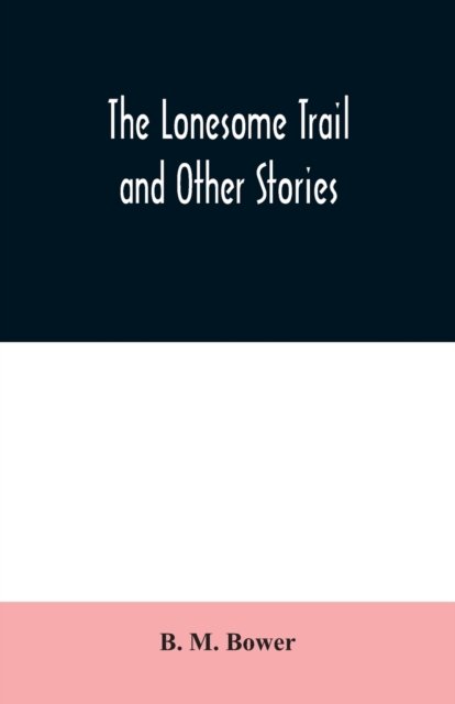 Cover for B M Bower · The Lonesome Trail and Other Stories (Paperback Bog) (2020)