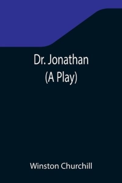 Dr. Jonathan (A Play) - Winston Churchill - Books - Alpha Edition - 9789355346285 - November 22, 2021