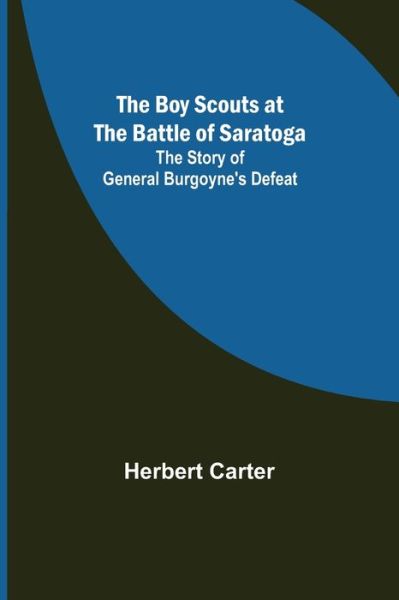 The Boy Scouts at the Battle of Saratoga - Herbert Carter - Livres - Alpha Edition - 9789355755285 - 18 janvier 2022