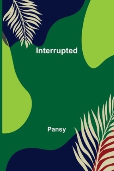 Interrupted - Pansy - Bøger - Alpha Edition - 9789356576285 - 15. september 2022
