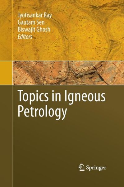 Topics in Igneous Petrology - Jyotisankar Ray - Książki - Springer - 9789400790285 - 25 listopada 2014