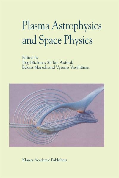 Cover for Jorg Buchner · Plasma Astrophysics And Space Physics: Proceedings of the VIIth International Conference held in Lindau, Germany, May 4-8, 1998 (Paperback Book) [Softcover reprint of the original 1st ed. 1999 edition] (2012)