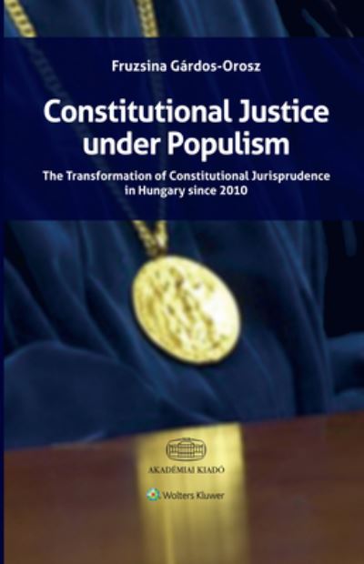 Cover for Fruzsina Gardos-Orosz · Constitutional Justice under Populism : The Transformation of Constitutional Jurisprudence in Hungary since 2010 (Hardcover Book) (2024)