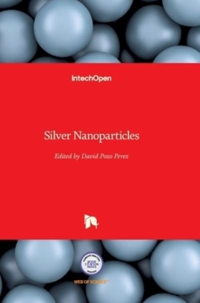 Silver Nanoparticles - David Pozo - Books - In Tech - 9789533070285 - March 1, 2010