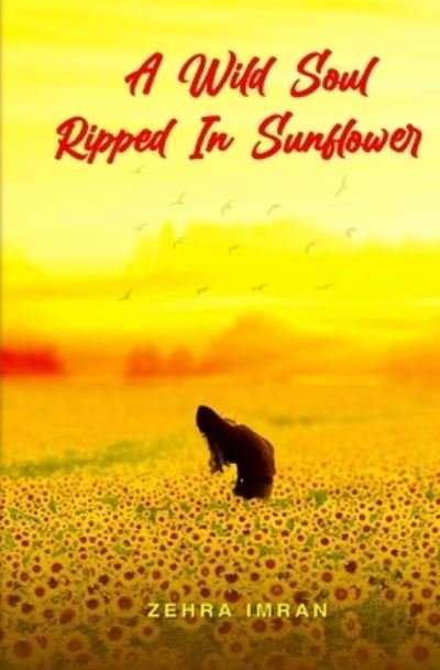 Cover for Zehra Imran · A Wild Soul Ripped in Sunflower (Paperback Book) (2021)