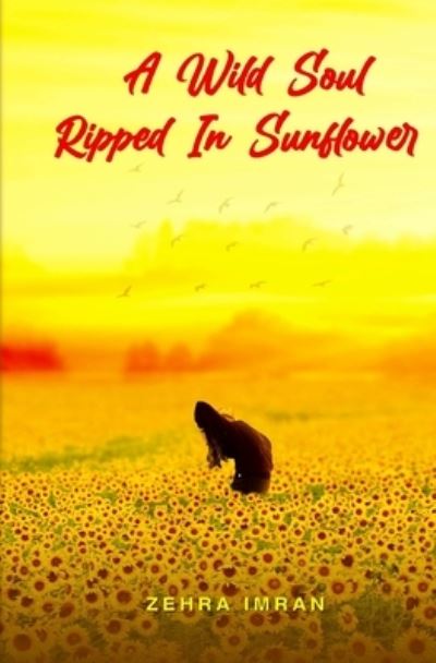 Cover for Zehra Imran · A Wild Soul Ripped in Sunflower (Taschenbuch) (2021)