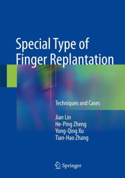 Special Type of Finger Replantation - Lin - Books - Springer Verlag, Singapore - 9789811062285 - July 12, 2018