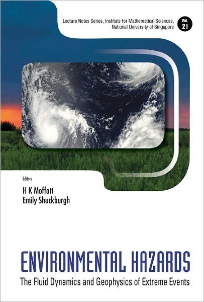 Cover for H K Moffatt · Environmental Hazards: The Fluid Dynamics And Geophysics Of Extreme Events - Lecture Notes Series, Institute for Mathematical Sciences, National University of Singapore (Innbunden bok) (2011)