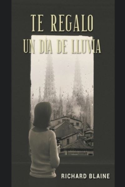 Cover for Richard Blaine · Te regalo un dia de lluvia - Un Suenntilde; o En La Piel (Paperback Book) (2021)