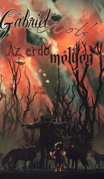 Az erd&#337; melyen: ujrakiadas - Gabriel Wolf - Książki - Blurb - 9798211930285 - 23 sierpnia 2024