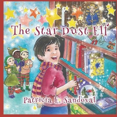 The Stardust Elf - Patricia E Sandoval - Books - Independently Published - 9798448679285 - April 8, 2022