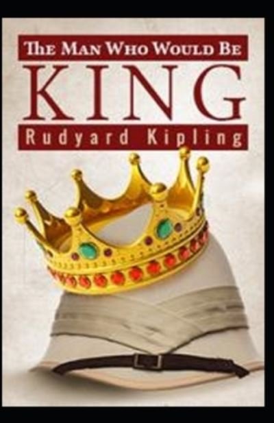 Cover for Rudyard Kipling · The Man Who Would be King Annotated (Paperback Book) (2021)