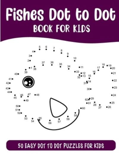 Cover for Sonia Rai · Fishes Dot to Dot Book for Kids: 50 Connect the Dots Puzzles Activity Book for Kids (Pocketbok) (2021)