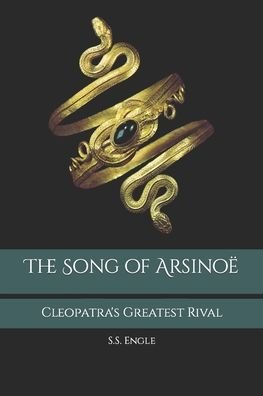Cover for S S Engle · The Song of Arsinoe: Cleopatra's Greatest Rival (Paperback Book) (2021)