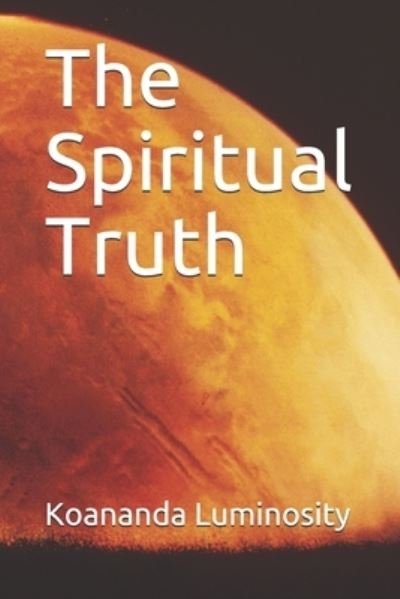 Cover for Koananda Luminosity · The Spiritual Truth (Paperback Bog) (2021)
