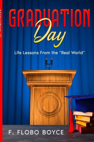Graduation Day: Life Lessons From the Real World - F Flobo Boyce - Boeken - Independently Published - 9798546027285 - 29 juli 2021