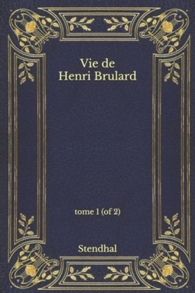 Cover for Stendhal · Vie de Henri Brulard: tome 1 (of 2) (Paperback Book) (2020)