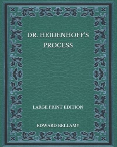 Cover for Edward Bellamy · Dr. Heidenhoff's Process - Large Print Edition (Paperback Book) (2020)