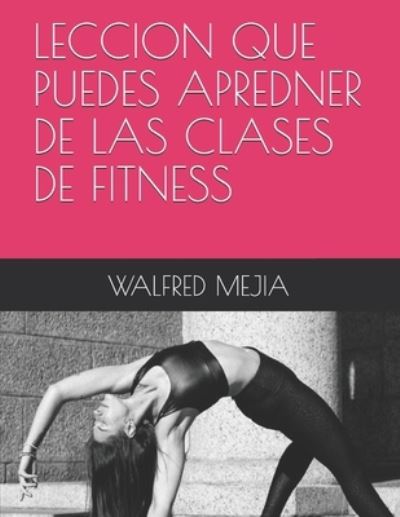 Cover for Walfred Mejia · Leccion Que Puedes Apredner de Las Clases de Fitness (Paperback Book) (2020)