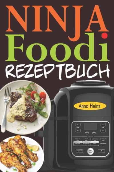 Cover for Anna Heinz · Ninja Foodi Rezeptbuch: +65 Innovative und Schmackhafte Rezepte, um das Beste aus Ihrem Ninja Foodi Multikocher herauszuholen! (Ninja Foodi Multikocher Kochbuch Deutsch) (Paperback Book) (2020)