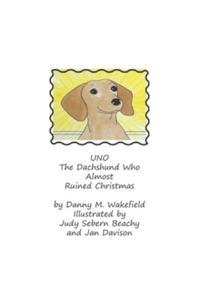Cover for Danny M Wakefield · Uno, The Dachshund Who Almost Ruined Christmas (Paperback Book) (2020)