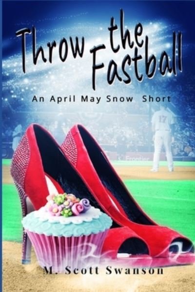 Cover for M Scott Swanson · Throw the Fastball: April May Snow Psychic Mystery #5 - Psychic Witch Hot Mess (Paperback Bog) (2020)