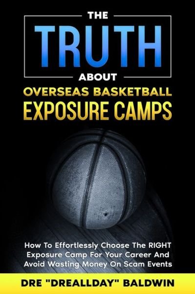 Cover for Dre Baldwin · The TRUTH About Overseas Basketball Exposure Camps (Pocketbok) (2020)