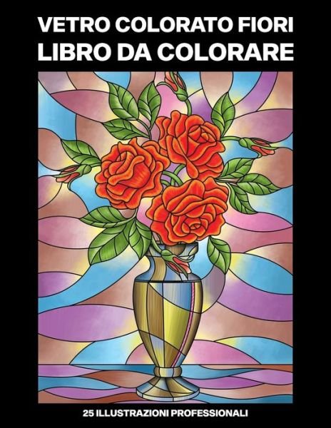 Cover for Nuove Primavera Pubblicazioni · Vetro Colorato Fiori Libro da Colorare (Paperback Book) (2020)