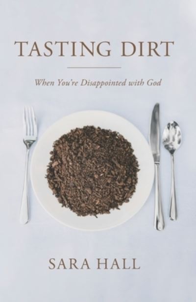 Cover for Sara Hall · Tasting Dirt: When You're Disappointed With God (Paperback Book) (2020)