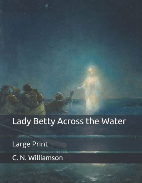 Cover for C N Williamson · Lady Betty Across the Water: Large Print (Pocketbok) (2020)