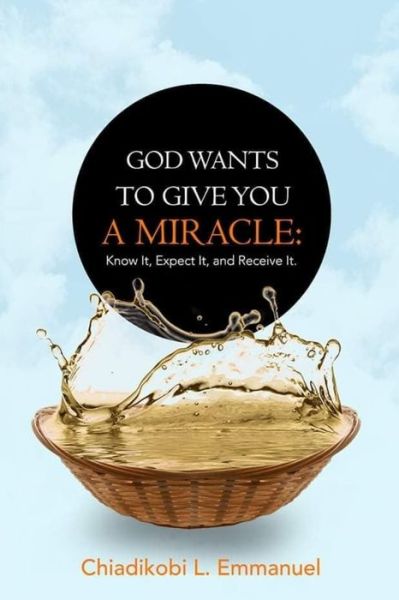 Cover for Chiadikobi L Emmanuel · God Wants to Give You a Miracle (Paperback Book) (2020)