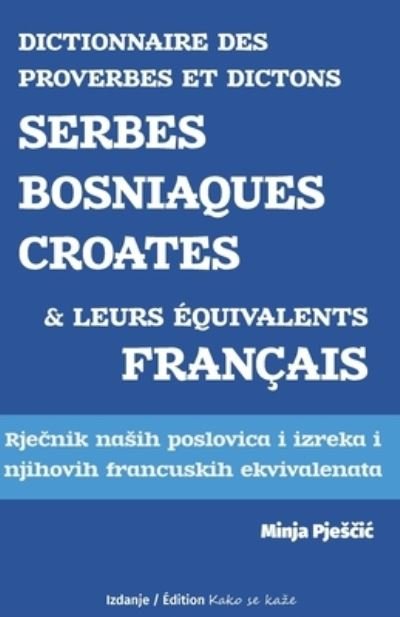 Cover for Pjes&amp;#269; ic, Minja · Dictionnaire de proverbes et dictons serbes - bosniaques - croates et leurs equivalents francais: Rje&amp;#269; nik nasih poslovica i izreka i njihovih francuskih ekvivalenata (Paperback Book) (2020)