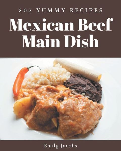 Cover for Emily Jacobs · 202 Yummy Mexican Beef Main Dish Recipes (Pocketbok) (2020)