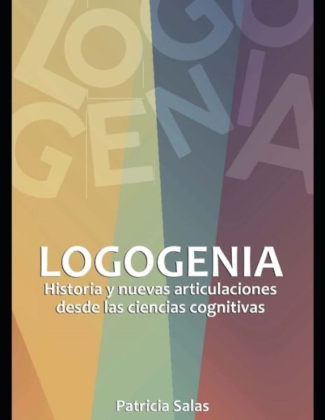 Cover for Patricia Salas · Logogenia: Historia y nuevas articulaciones desde las ciencias cognitivas. (Paperback Book) (2021)