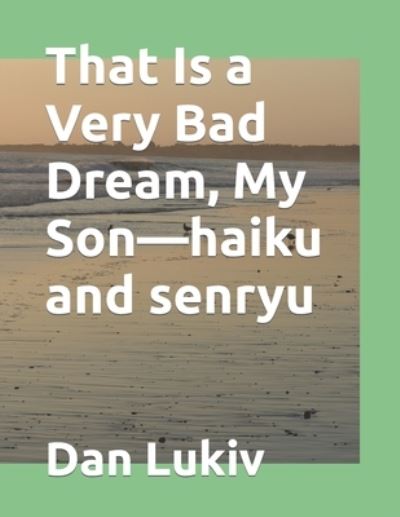 Cover for Dan Lukiv · That Is a Very Bad Dream, My Son-haiku and senryu (Paperback Book) (2021)