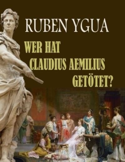 Cover for Ruben Ygua · Wer Hat Claudius Aemilius Getoetet? (Paperback Book) (2021)