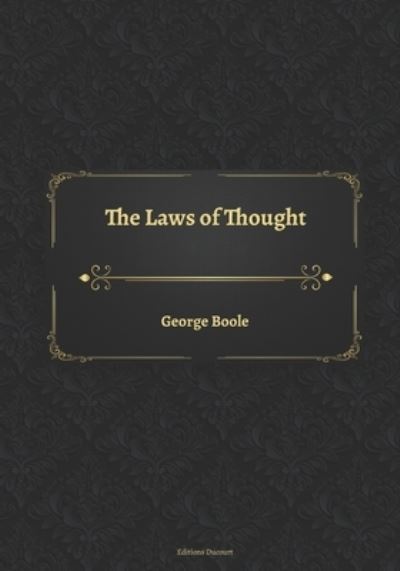 The Laws of Thought - George Boole - Books - Independently Published - 9798737001285 - April 12, 2021