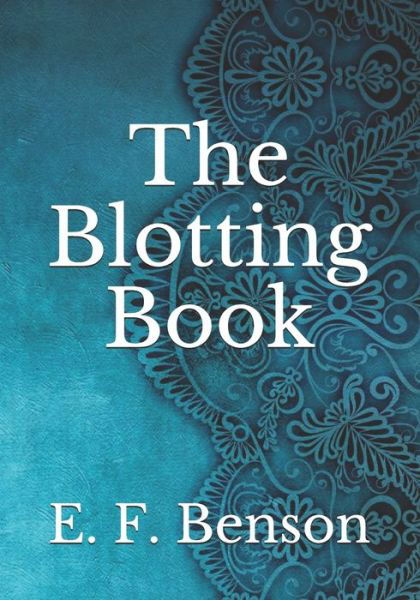 The Blotting Book - E F Benson - Books - Independently Published - 9798737829285 - April 15, 2021