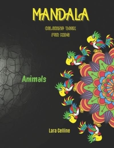 Cover for Lara Celline · Mandala Coloring Book For Kids Animals: Beautiful Mandalas For Kids and Teens, Mandala Coloring Book, Stress Relieving Beautiful Mandala Designs (Paperback Bog) (2021)